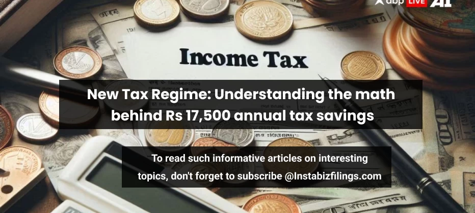 New Tax Regime: Understanding the math behind Rs 17,500 annual tax savings