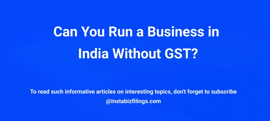 Can You Run a Business in India Without GST?